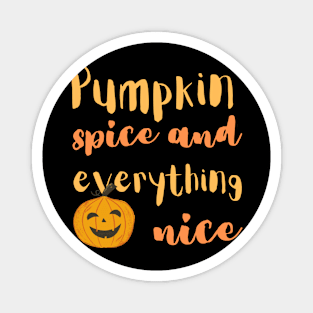 Pumpkin spice and everything nice Magnet